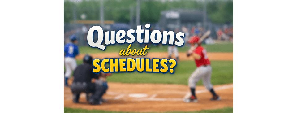 Questions about Schedules?